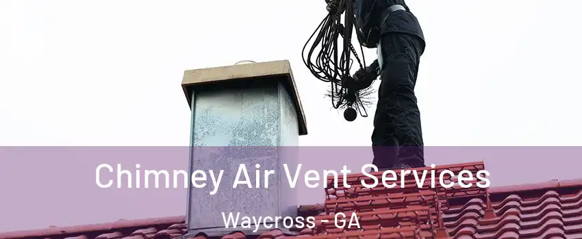  Chimney Air Vent Services Waycross - GA