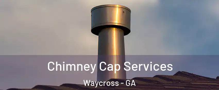  Chimney Cap Services Waycross - GA