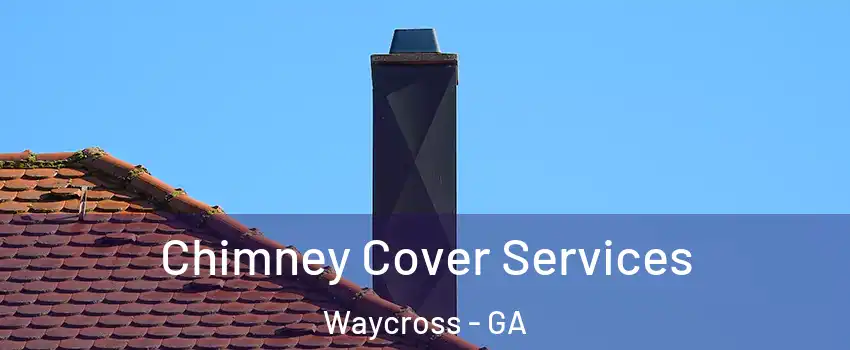 Chimney Cover Services Waycross - GA