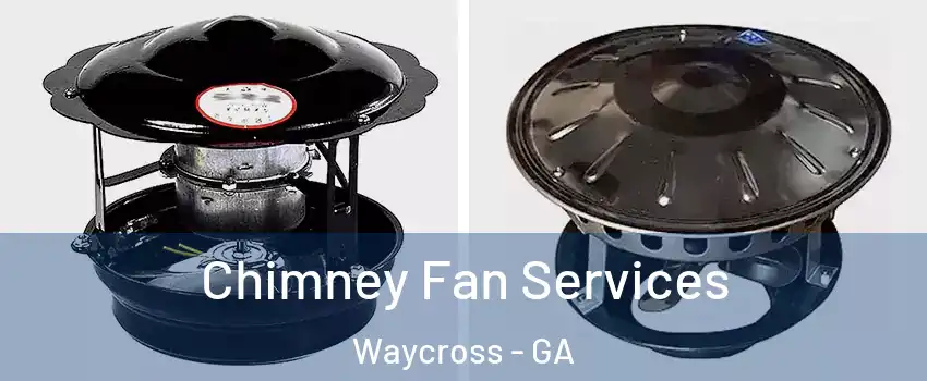  Chimney Fan Services Waycross - GA