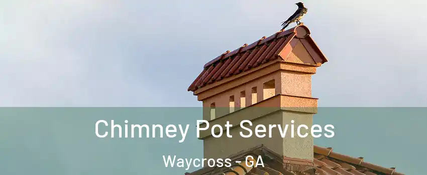  Chimney Pot Services Waycross - GA