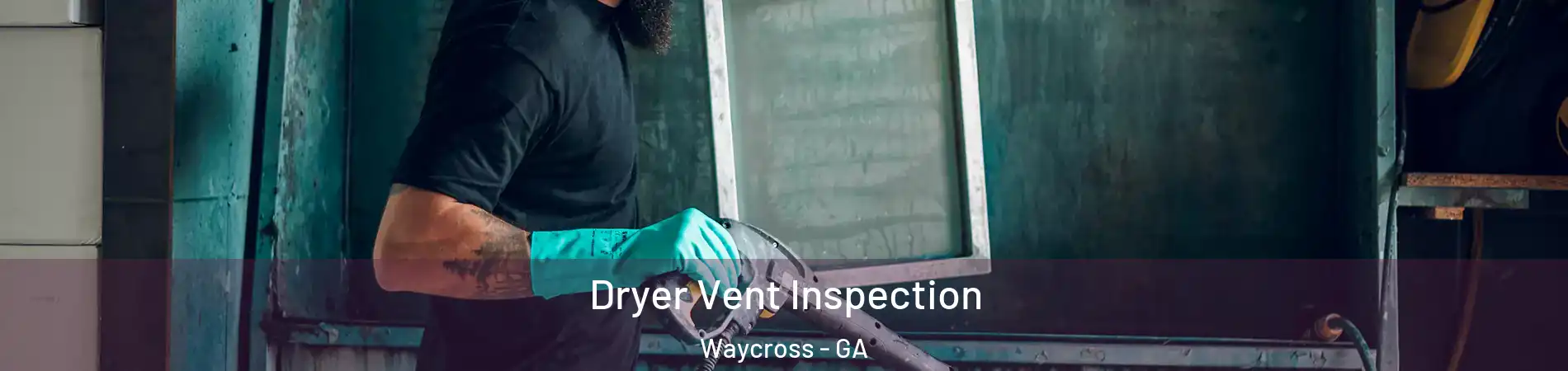  Dryer Vent Inspection Waycross - GA