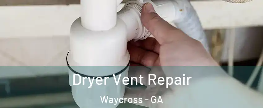  Dryer Vent Repair Waycross - GA