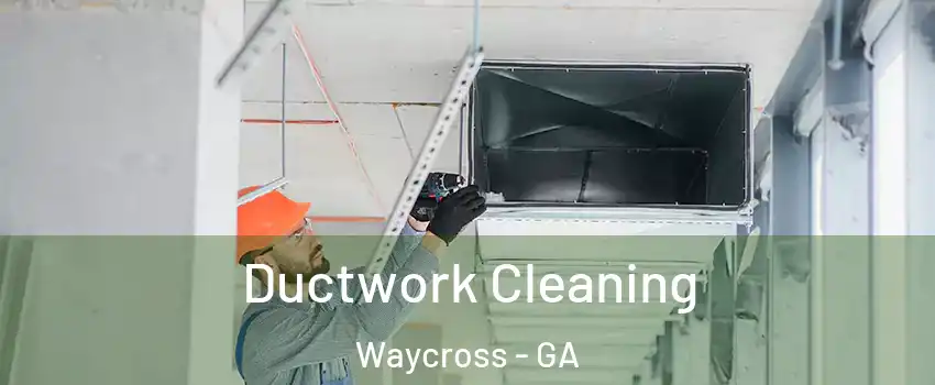  Ductwork Cleaning Waycross - GA