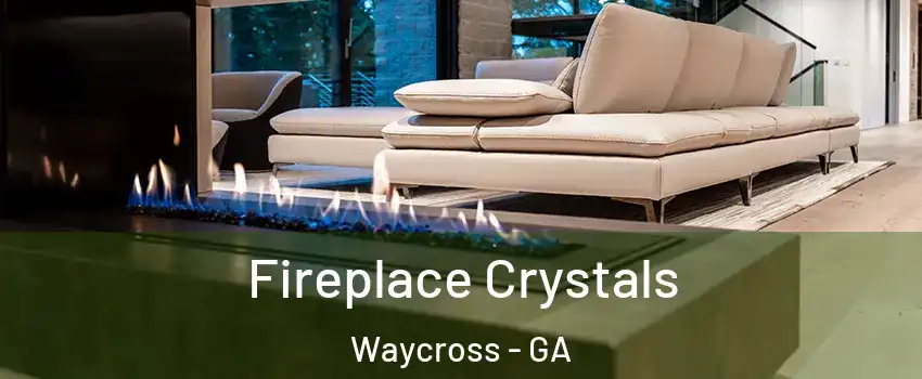  Fireplace Crystals Waycross - GA
