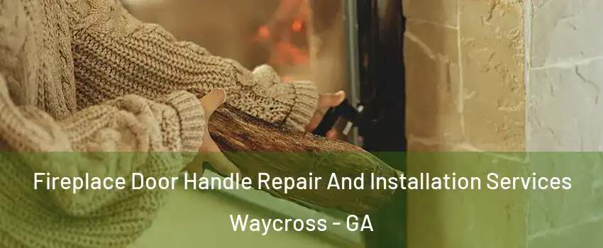  Fireplace Door Handle Repair And Installation Services Waycross - GA