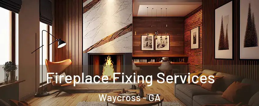  Fireplace Fixing Services Waycross - GA