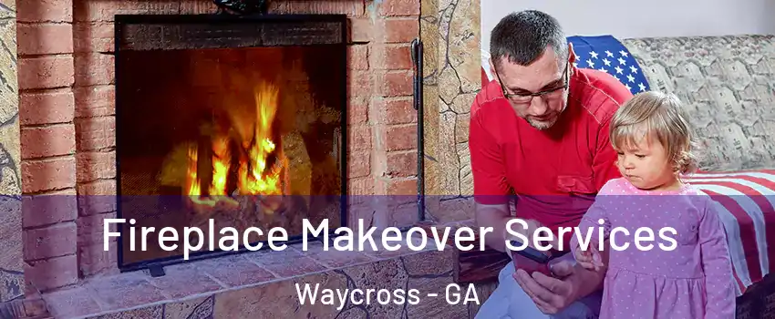  Fireplace Makeover Services Waycross - GA
