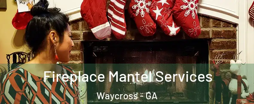 Fireplace Mantel Services Waycross - GA