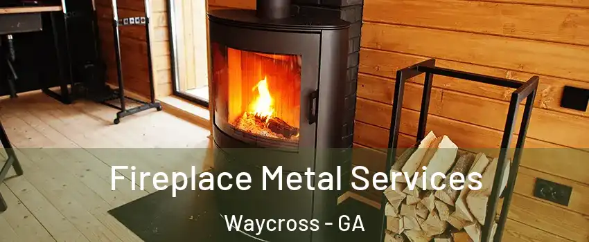  Fireplace Metal Services Waycross - GA