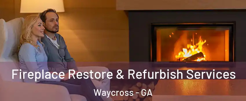  Fireplace Restore & Refurbish Services Waycross - GA