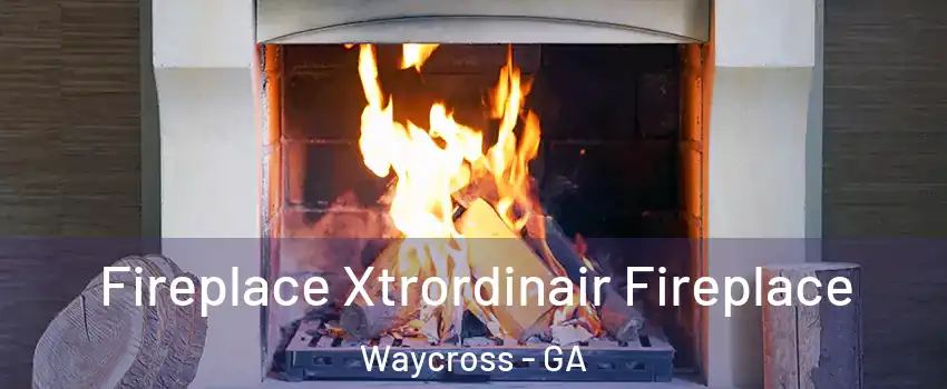  Fireplace Xtrordinair Fireplace Waycross - GA