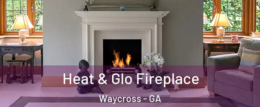  Heat & Glo Fireplace Waycross - GA