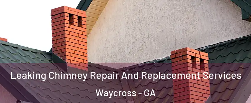  Leaking Chimney Repair And Replacement Services Waycross - GA