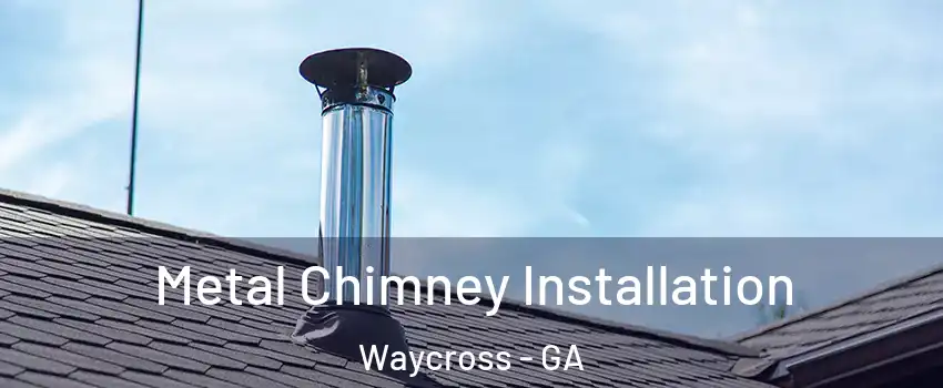  Metal Chimney Installation Waycross - GA