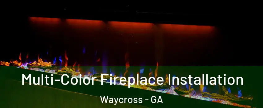  Multi-Color Fireplace Installation Waycross - GA