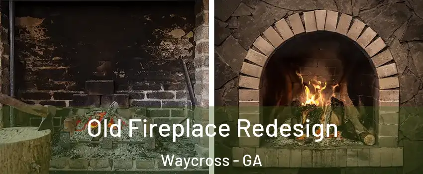  Old Fireplace Redesign Waycross - GA