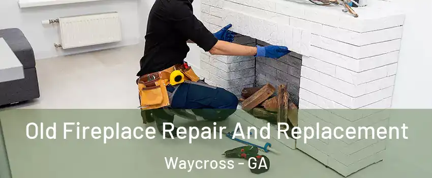  Old Fireplace Repair And Replacement Waycross - GA