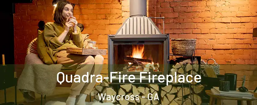  Quadra-Fire Fireplace Waycross - GA