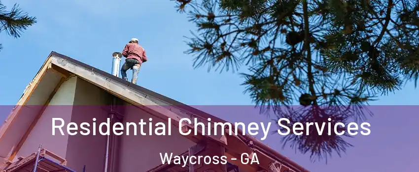  Residential Chimney Services Waycross - GA