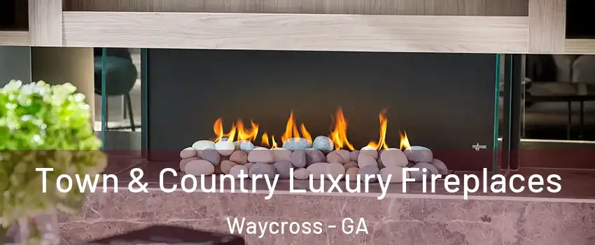  Town & Country Luxury Fireplaces Waycross - GA