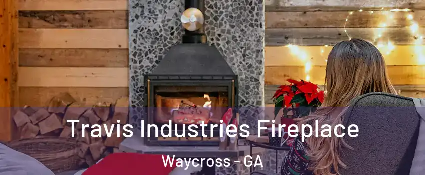  Travis Industries Fireplace Waycross - GA