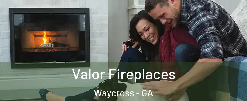  Valor Fireplaces Waycross - GA