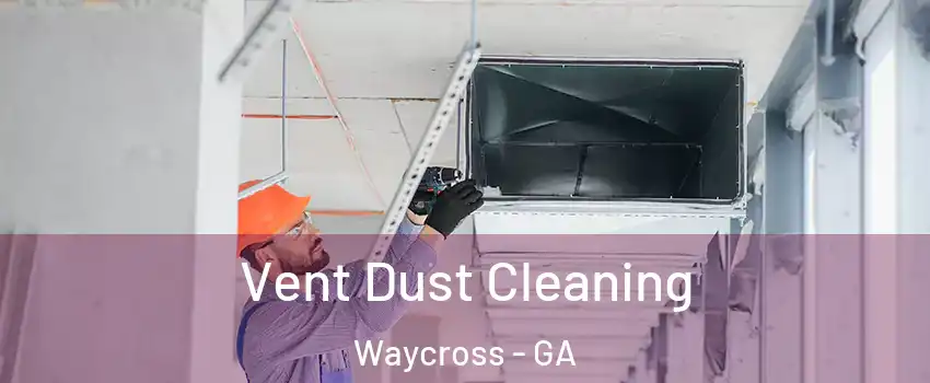  Vent Dust Cleaning Waycross - GA