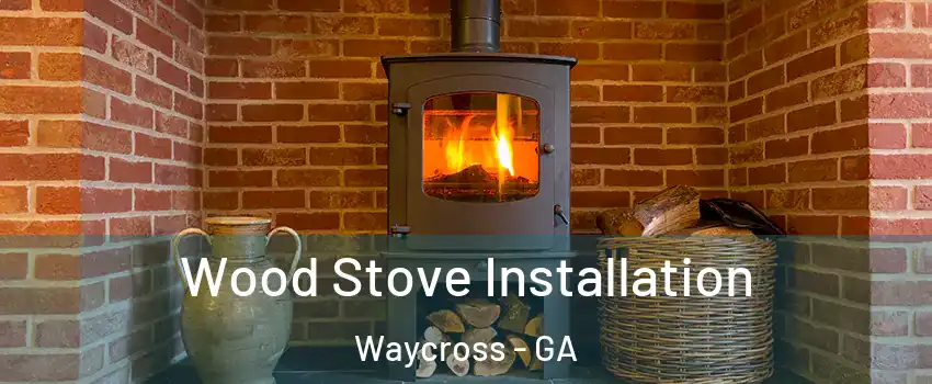  Wood Stove Installation Waycross - GA